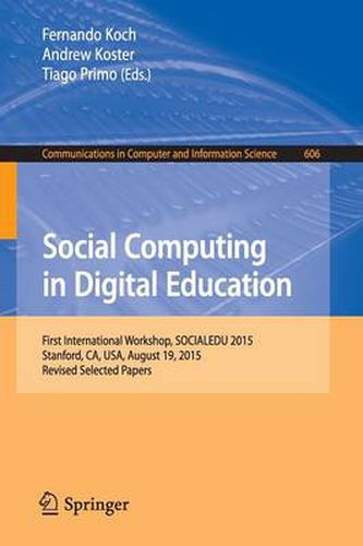 Cover image for Social Computing in Digital Education: First International Workshop, SOCIALEDU 2015, Stanford, CA, USA, August 19, 2015, Revised Selected Papers