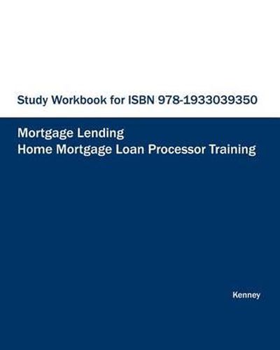 STUDY WORKBOOK FOR ISBN 978-1933039350 Home Mortgage Loan Processor Training