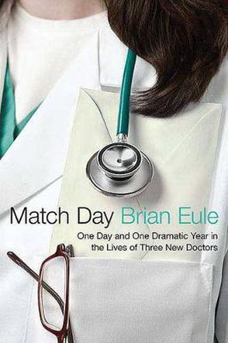 Cover image for Match Day: One Day and One Dramatic Year in the Lives of Three New Doctors