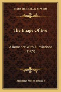 Cover image for The Image of Eve: A Romance with Alleviations (1909)