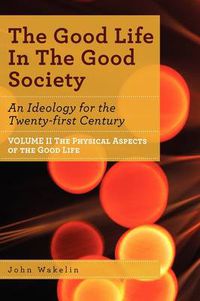 Cover image for The Good Life In The Good Society - Volume II