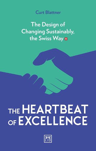 Cover image for The Heartbeat of Excellence: The Design of Changing Sustainably, the Swiss Way