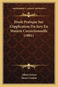 Cover image for Etude Pratique Sur L'Application Du Jury En Matiere Correctionnelle (1881)