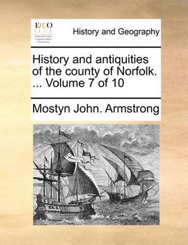 Cover image for History and Antiquities of the County of Norfolk. ... Volume 7 of 10