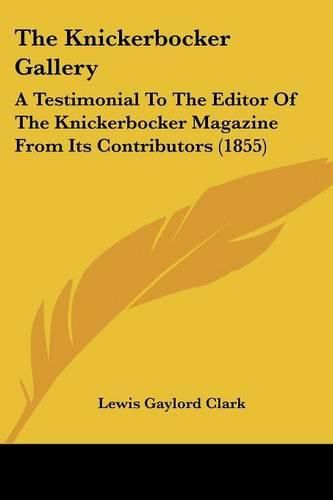 Cover image for The Knickerbocker Gallery: A Testimonial to the Editor of the Knickerbocker Magazine from Its Contributors (1855)