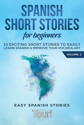 Cover image for Spanish Short Stories for Beginners: 10 Exciting Short Stories to Easily Learn Spanish & Improve Your Vocabulary
