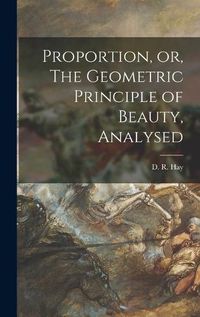 Cover image for Proportion, or, The Geometric Principle of Beauty, Analysed