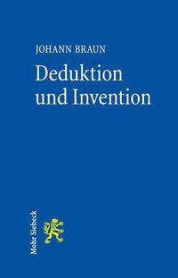 Cover image for Deduktion und Invention: Gesetzesauslegung im Widerstreit von Gehorsamskunst, Rechtsgefuhl und Wahrheitssuche