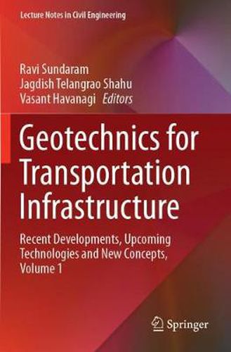 Geotechnics for Transportation Infrastructure: Recent Developments, Upcoming Technologies and New Concepts, Volume 1