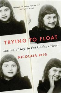 Cover image for Trying to Float: Coming of Age in the Chelsea Hotel