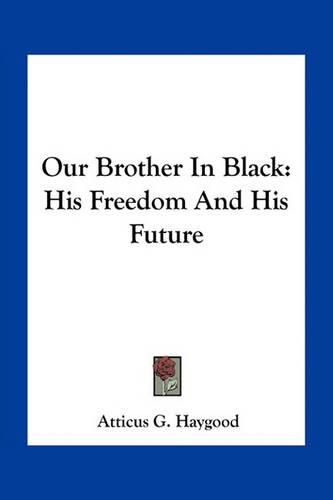 Our Brother in Black: His Freedom and His Future