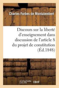 Cover image for Discours Sur La Liberte d'Enseignement, Dans La Discussion de l'Article 8 Du Projet de Constitution: Seances Des 18 Et 20 Septembre 1848