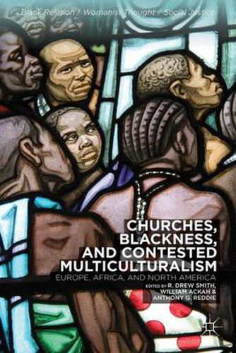 Cover image for Churches, Blackness, and Contested Multiculturalism: Europe, Africa, and North America