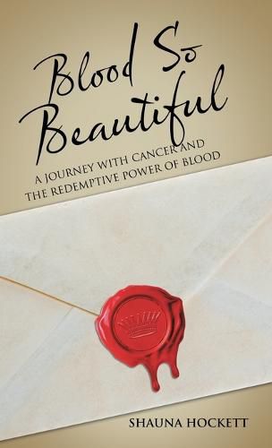 Cover image for Blood so Beautiful: A Journey with Cancer and the Redemptive Power of Blood