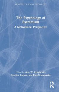 Cover image for The Psychology of Extremism: A Motivational Perspective