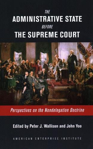 Cover image for The Administrative State Before the Supreme Court: Perspectives on the Nondelegation Doctrine