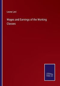 Cover image for Wages and Earnings of the Working Classes