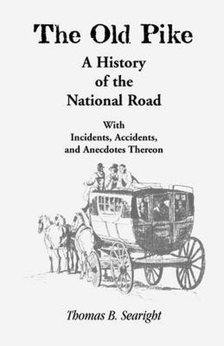 Cover image for The Old Pike: A History of the National Road: With Incidents, Accidents & Anecdotes Thereon