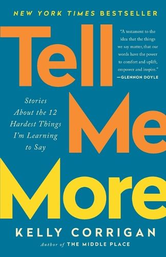 Cover image for Tell Me More: Stories About the 12 Hardest Things I'm Learning to Say