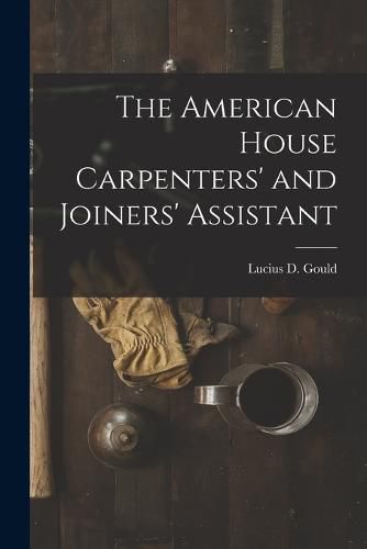 Cover image for The American House Carpenters' and Joiners' Assistant