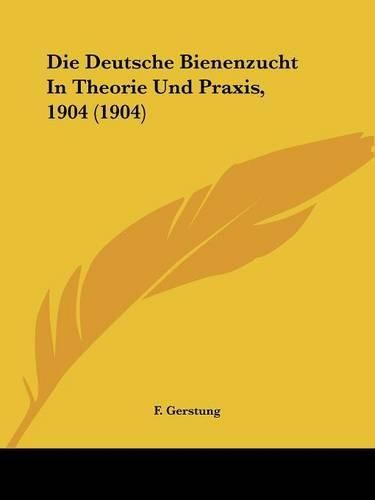 Cover image for Die Deutsche Bienenzucht in Theorie Und Praxis, 1904 (1904)