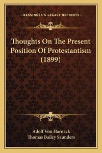 Cover image for Thoughts on the Present Position of Protestantism (1899)