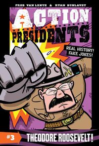 Cover image for Action Presidents #3: Theodore Roosevelt!
