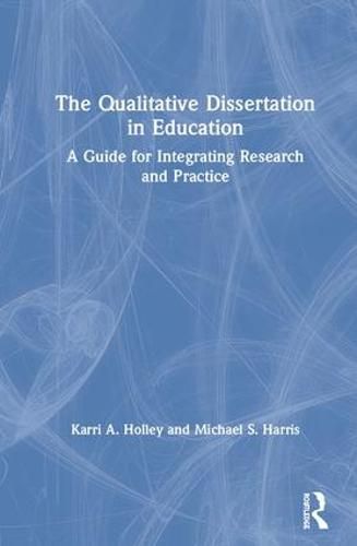 Cover image for The Qualitative Dissertation in Education: A Guide for Integrating Research and Practice