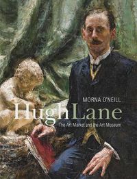 Cover image for Hugh Lane: The Art Market and the Art Museum, 1893-1915