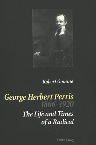 George Herbert Perris 1866-1920: The Life and Times of a Radical