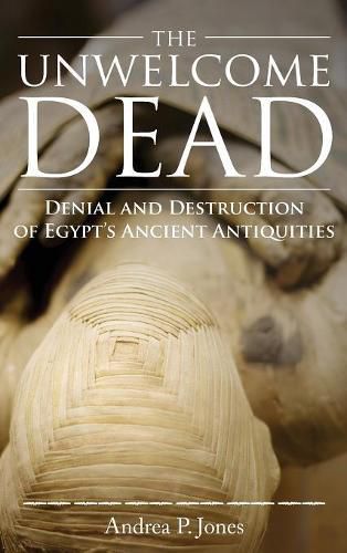 The Unwelcome Dead: Denial and Destruction of Egypt's Ancient Antiquities