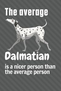 Cover image for The average Dalmatian is a nicer person than the average person: For Dalmatian Dog Fans