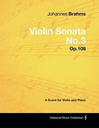 Cover image for Johannes Brahms - Violin Sonata No.3 - Op.108 - A Score for Violin and Piano