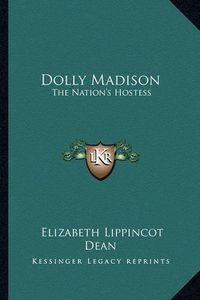 Cover image for Dolly Madison: The Nation's Hostess