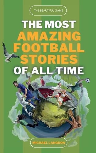 Cover image for The Beautiful Game - The Most Amazing Football Stories Of All Time