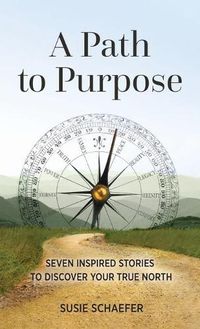 Cover image for A Path to Purpose: Seven Inspired Stories to Discover Your True North