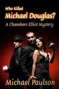 Cover image for Who Killed Michael Douglas: A Chambers Elliot Mystery