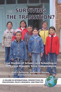 Cover image for Surviving the Transition?: Case Studies of Schools and Schooling in the Kyrgyz Republic Since Independence