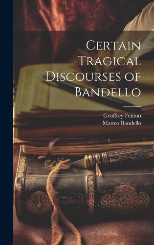 Cover image for Certain Tragical Discourses of Bandello