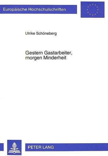 Cover image for Gestern Gastarbeiter, Morgen Minderheit: Zur Sozialen Integration Von Einwanderern in Einem -Unerklaerten- Einwanderungsland