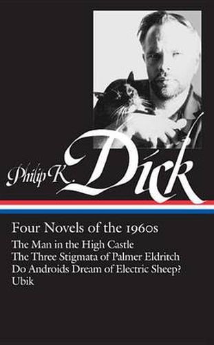 Philip K. Dick: Four Novels of the 1960s (LOA #173): The Man in the High Castle / The Three Stigmata of Palmer Eldritch / Do Androids Dream of Electric Sheep? / Ubik