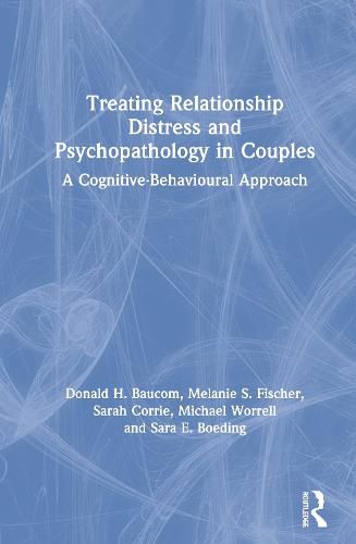 Treating Relationship Distress and Psychopathology in Couples: A Cognitive-Behavioural Approach