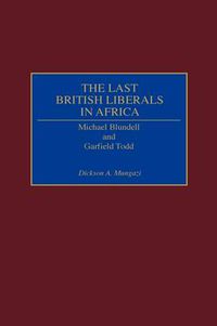 Cover image for The Last British Liberals in Africa: Michael Blundell and Garfield Todd