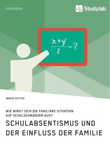 Cover image for Schulabsentismus und der Einfluss der Familie. Wie wirkt sich die familiare Situation auf Schulschwanzer aus?