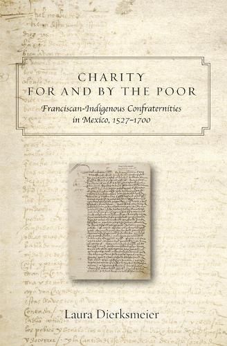 Cover image for Charity for and by the Poor: Franciscan and Indigenous Confraternities in Mexico, 1527-1700