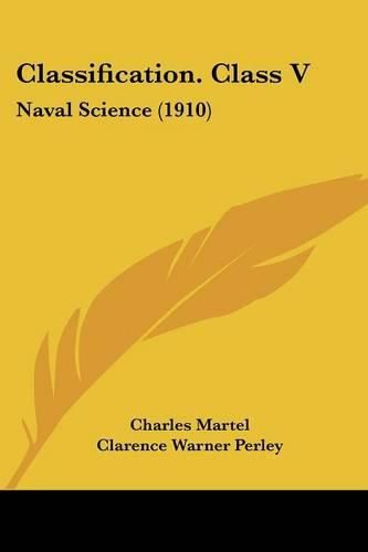 Cover image for Classification. Class V: Naval Science (1910)