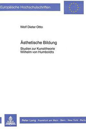 Cover image for Aesthetische Bildung: Studien Zur Kunsttheorie Wilhelm Von Humboldts