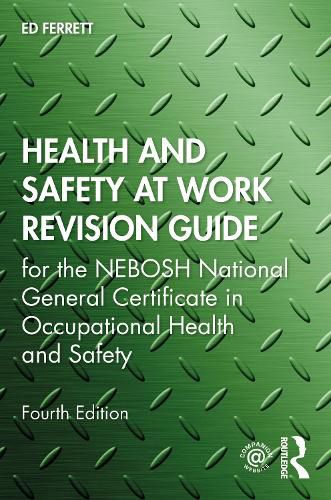 Cover image for Health and Safety at Work Revision Guide: for the NEBOSH National General Certificate in Occupational Health and Safety