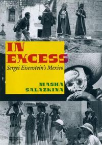 Cover image for In Excess: Sergei Eisenstein's Mexico