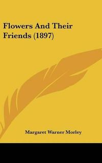 Cover image for Flowers and Their Friends (1897)